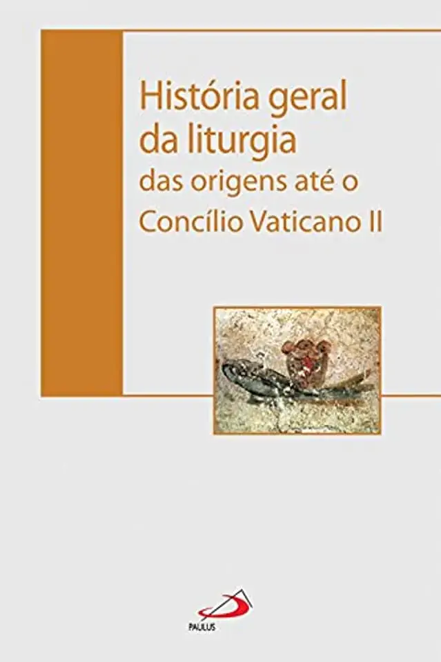 Historia Geral Da Liturgia Das Origens Ate O Concilio Vaticano Ii