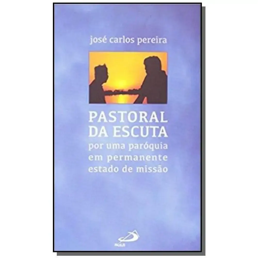 Pastoral Da Escuta Por Uma Paroquia Em Permanente Estado De Missao