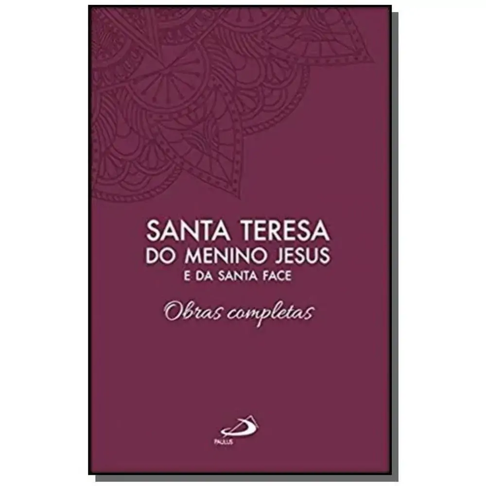 Obras Completas De Santa Teresa Do Menino Jesus E Da Santa Face