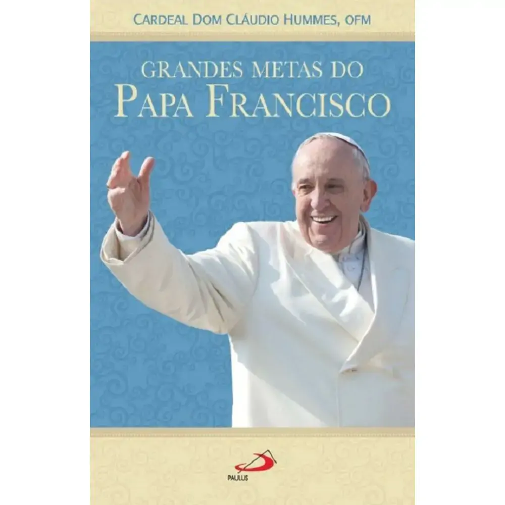 Grandes Metas Do Papa Francisco