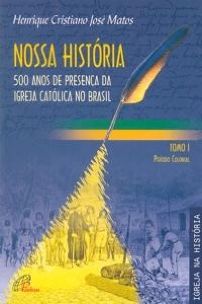 Nossa Historia Tomo 1 500 Anos De Presenca Da Igreja Catolica No Brasil 789g Editora Paulinas