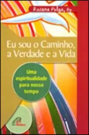 Eu Sou O Caminho A Verdade E A Vida Editora Paulinas