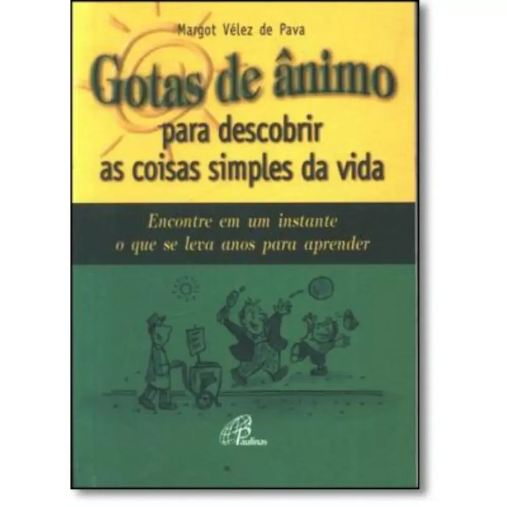 Gotas De Animo Para Descobrir As Coisas Simples Da Vida