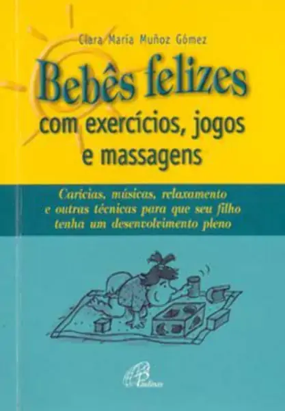 Bebes Felizes Com Exercicios, Jogos E Massagens 110g Editora Paulinas