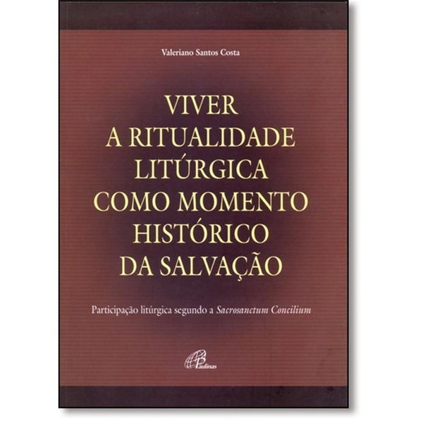 Viver A Ritualidade Liturgica Como Momento Historico Da Salvacao
