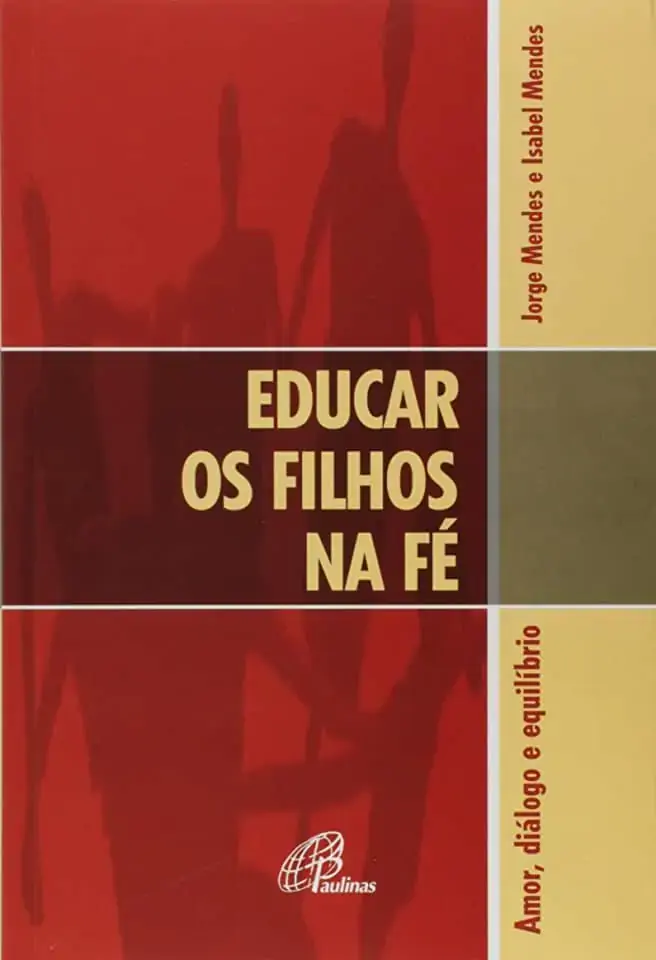 Educar Os Filhos Na Fe: Amor, Dialogo E Equilibrio 159g Editora Paulinas