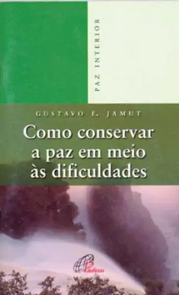 Como Conservar A Paz Em Meio As Dificuldades Editora Paulinas