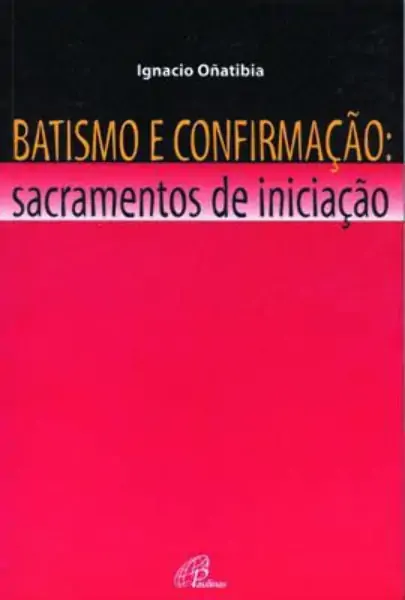 Batismo E Confirmacao Sacramentos De Iniciacao Editora Paulinas