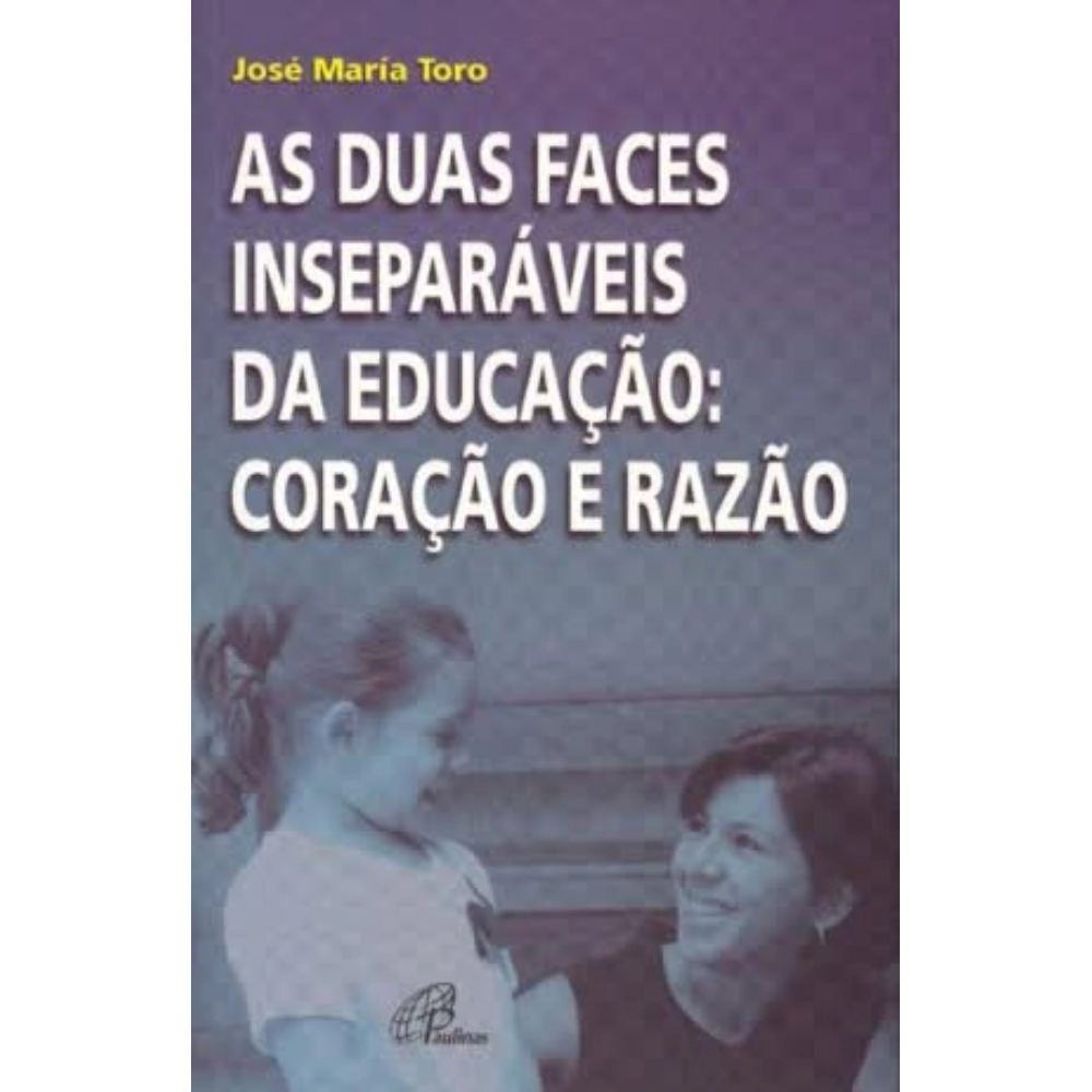 Duas Faces Inseparaveis Da Educacao: Coracao E Razao Editora Paulinas