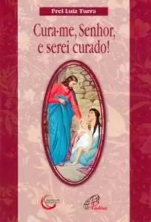Cura Me, Senhor, E Serei Curado Editora Paulinas