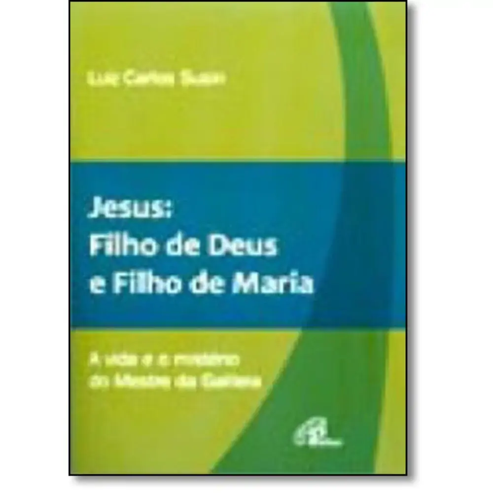 Jesus: Filho De Deus E Filho De Maria