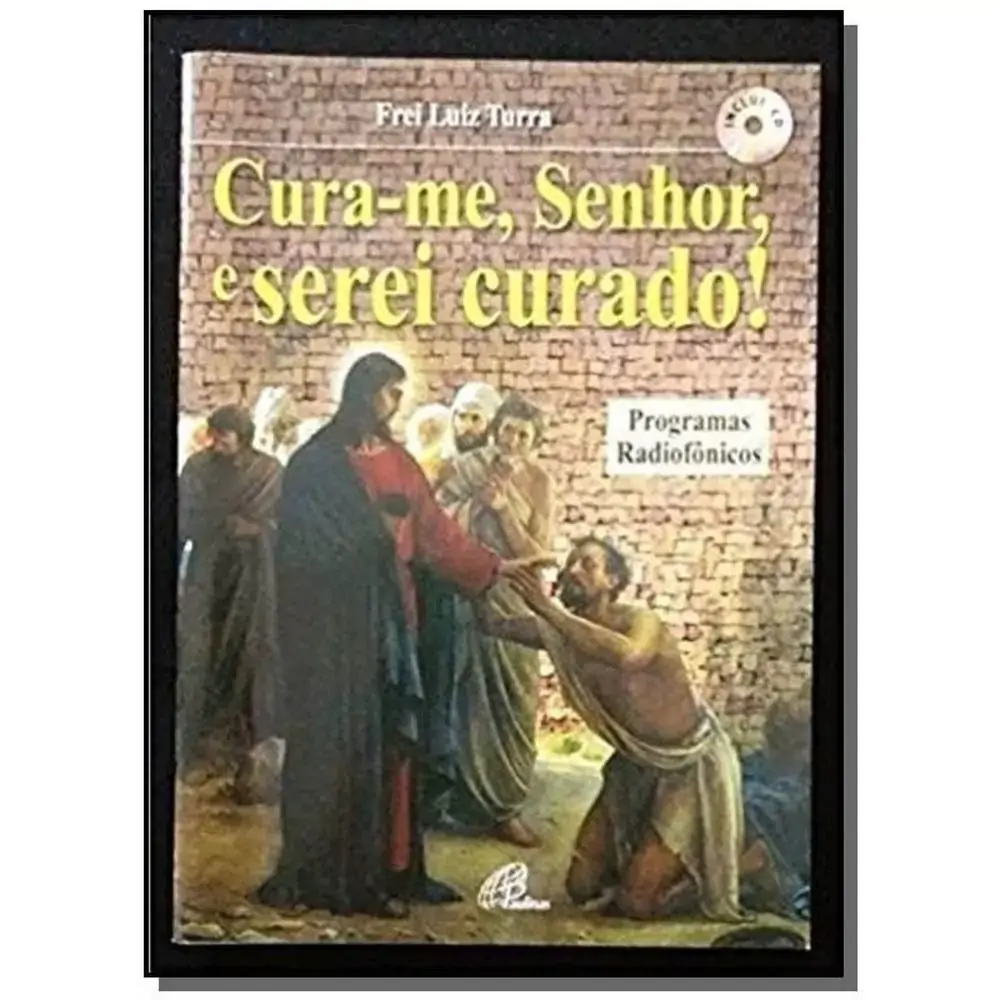 Cura Me. Senhor. E Serei Curado Inclui Cd