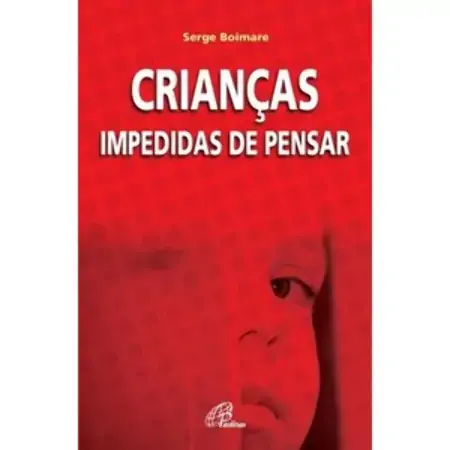 Criancas Impedidas De Pensar 259g Editora Paulinas