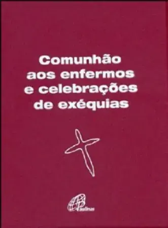 Comunhao Aos Enfermos E Celebracoes De Exequias Editora Paulinas