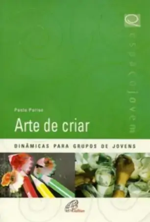 Arte De Criar Dinamicas Para Grupo De Jovens Editora Paulinas
