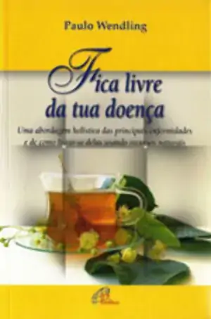 Fica Livre Da Tua Doenca Editora Paulinas