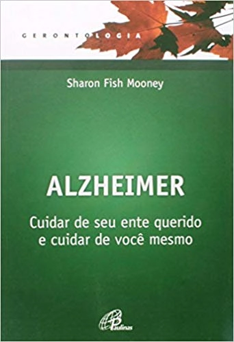 Alzheimer Cuidar Do Seu Ente Querido E Cuidar De Voce Mesmo 558g Editora Paulinas