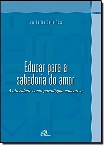 Educar Para A Sabedoria Do Amor 360g Editora Paulinas