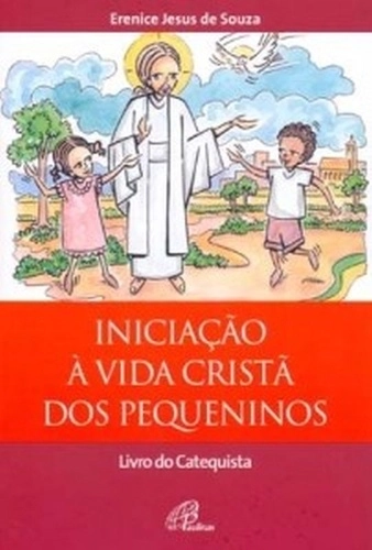 Iniciacao A Vida Crista Dos Pequeninos Catequizando E Familia 340g Editora Paulinas