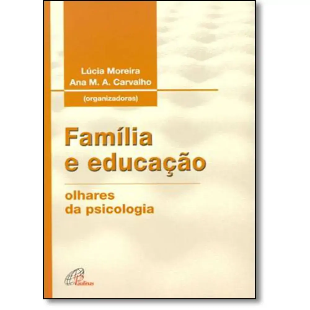 Familia E Educacao: Olhares Da Psicologia