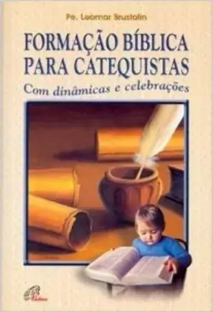 Formacao Biblica Para Catequistas Com Dinamicas E Celebracoes Editora Paulinas