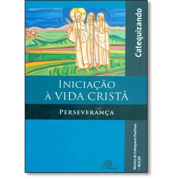 Iniciacao A Vida Crista Perseveranca Livro Do Catequizando 258g Editora Paulinas