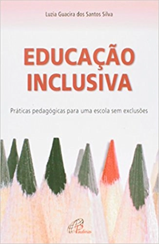 Educacao Inclusiva Praticas Pedagogicas Para Uma Escola Sem Exclusoes 100g Editora Paulinas