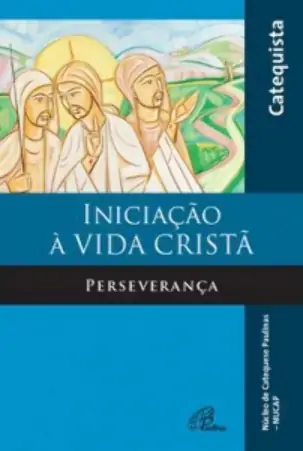 Iniciacao A Vida Crista Perseveranca Livro Do Catequista Editora Paulinas