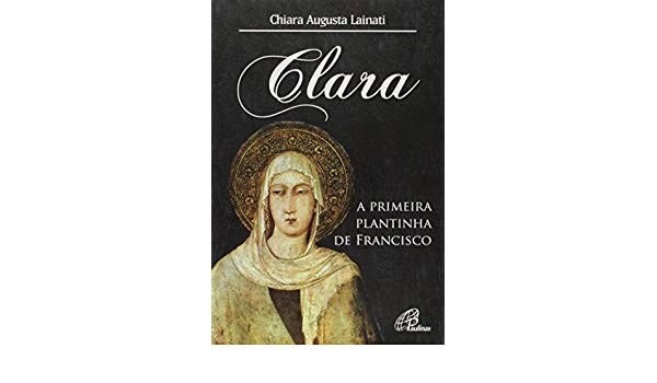 Clara. A Primeira Plantinha De Francisco 118g Editora Paulinas