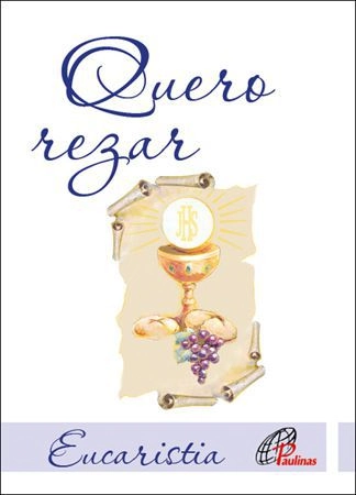 Quero Rezar Primeira Eucaristia 40g Editora Paulinas