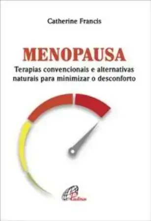 Menopausa Terapias Convencionais E Alternativas Naturais Para Minimizar O Desconforto Editora Paulin