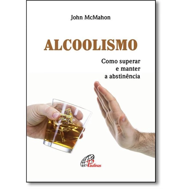 Alcoolismo: Como Superar E Manter A Abstinencia 90g Editora Paulinas