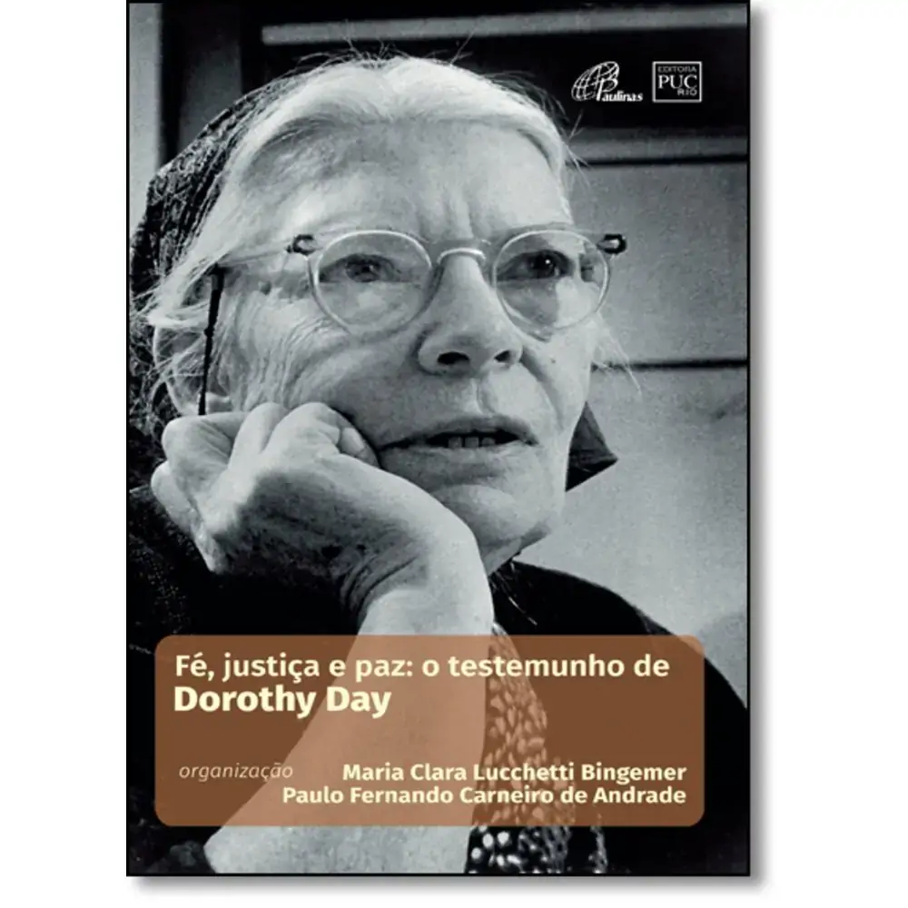 Fe. Justica E Paz: O Testemunho De Dorothy Day