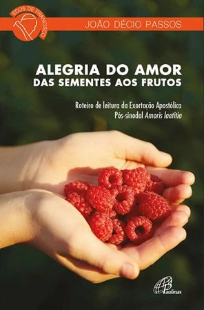 Alegria Do Amor Das Sementes Aos Frutos 400g Editora Paulinas