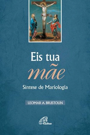 Eis Tua Mae Sintese De Mariologia Editora Paulinas