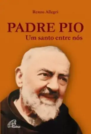 Padre Pio Um Santo Entre Nos Editora Paulinas