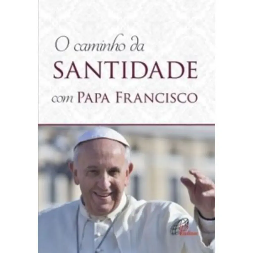 Caminho Da Santidade Com Papa Francisco