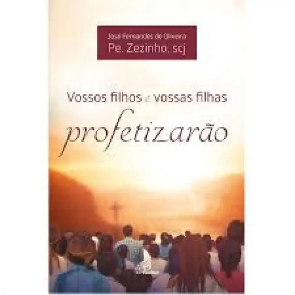 Vossos Filhos E Vossas Filhas Profetizarao