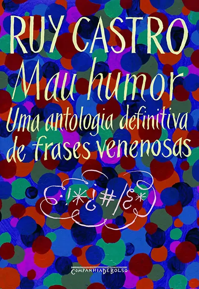 Mau Humor Uma Antologia Definitiva De Frases Venenosas Ed. De Bolso Ruy Castro