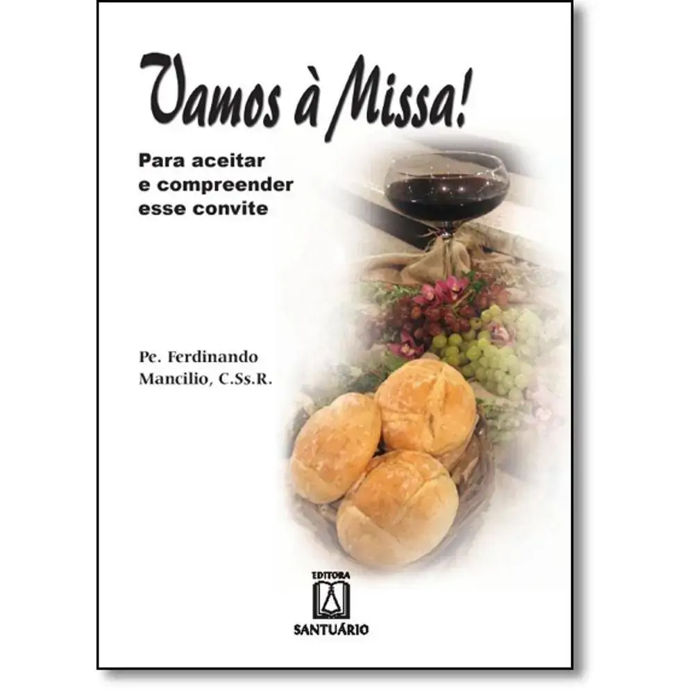 Vamos A Missa: Para Aceitar E Compreender Esse Convite
