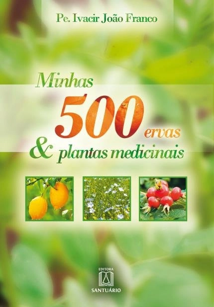 Minhas 500 Ervas E Plantas Medicinais 755g Editora Santuario