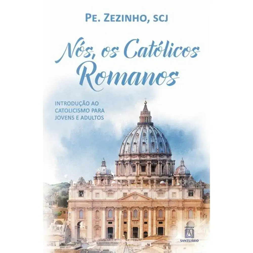 Ns, Os Catlicos Romanos: Introduo Ao Catolicismo Para Jovens E Adultos
