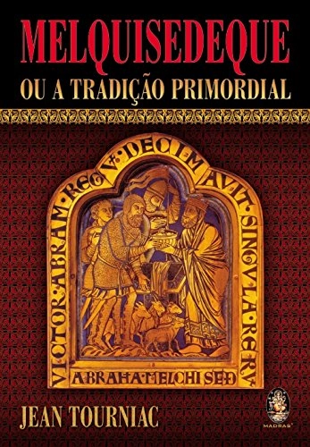 Livro Melquisedeque Ou A Tradição Primordial
