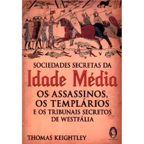 Livro Sociedades Secretas Da Idade Média Os Assassinos, Os Templarios E Os Tribunais Da Westfália