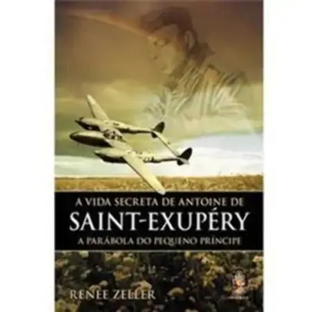 A Vida Secreta De Antoine De Saint Exupery Renee Zeller