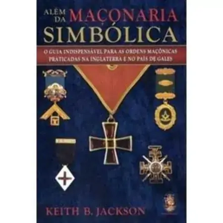 Além Da Maçonaria Simbólica Keith B. Jackson