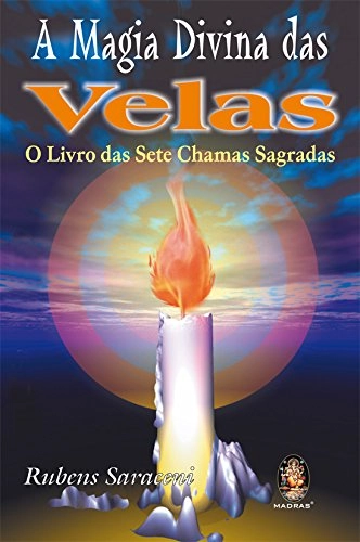 Magia Divina Das Velas, A: O Livro Das Sete Chamas Sagradas