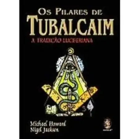 Os Pilares De Tubalcaim A Tradição Luciferiana Nigel Jackson, Michael Howard