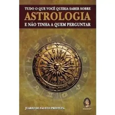 Tudo O Que Você Queria Saber Sobre Astrologia E Não Tinha A Quem Perguntar Juarez De Fausto Prestupa