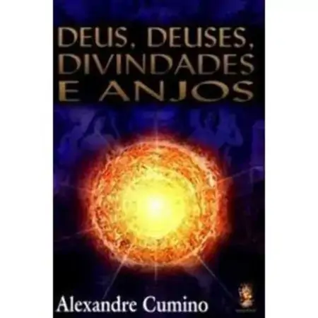Deus, Deuses, Divindades E Anjos Alexandre Cumino